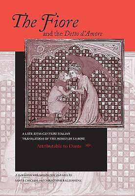 Santa Casciani - Fiore And The Detto D'amore, The: A Late-thirteenth-century Italian Translation Of The Roman De La Rose Attributable To Dante Alighieri (the William ... Devers Series In Dante Studies, Vol 4)
