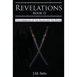 Sato, J. M. - Revelations - Book Ii: The Chronicles Of The Fallen And The Divine