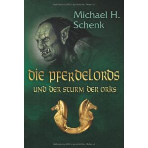 Schenk, Michael H. - Gebraucht Die Pferdelords Und Der Sturm Der Orks - Preis Vom 26.04.2024 05:02:28 H