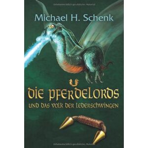 Schenk, Michael H. - Gebraucht Die Pferdelords 08 Und Das Volk Der Lederschwingen - Preis Vom 27.04.2024 04:56:19 H
