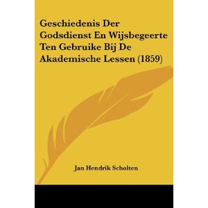 Scholten, Jan Hendrik - Geschiedenis Der Godsdienst En Wijsbegeerte Ten Gebruike Bij De Akademische Lessen (1859)