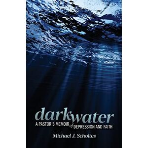 Scholtes, Michael J. - Darkwater: A Pastor's Memoir Of Depression And Faith