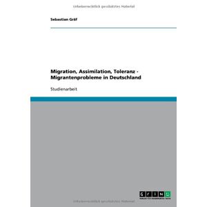 Sebastian Gräf - Gebraucht Migration, Assimilation, Toleranz - Migrantenprobleme In Deutschland - Preis Vom 30.04.2024 04:54:15 H