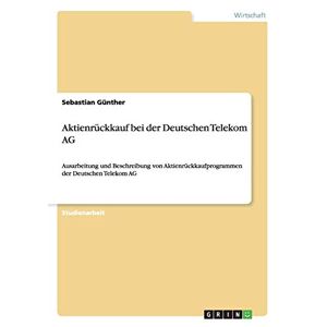 Sebastian Günther - Aktienrückkauf Bei Der Deutschen Telekom Ag: Ausarbeitung Und Beschreibung Von Aktienrückkaufprogrammen Der Deutschen Telekom Ag