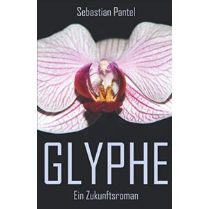 Sebastian Pantel - Gebraucht Glyphe: Ein Zukunftsroman - Preis Vom 28.04.2024 04:54:08 H