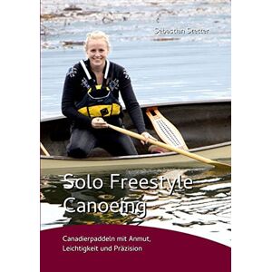 Sebastian Stetter - Gebraucht Solo Freestyle Canoeing: Canadierpaddeln Mit Anmut, Leichtigkeit Und Präzision - Preis Vom 26.04.2024 05:02:28 H