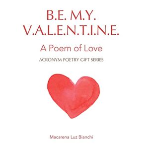 Sei Mein Valentinstag: Ein Gedicht Der Liebe (akronym Poesiegeschenk) Von Bianchi, Macarena Luz