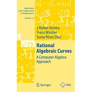 Sendra, J. Rafael - Rational Algebraic Curves: A Computer Algebra Approach (algorithms And Computation In Mathematics)