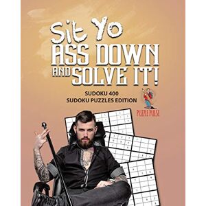 Setzen Sie Sich Hin Und Lösen Sie Es!: Sudoku 400 Sudoku Puzzles Edition Von Puzzle Pulse