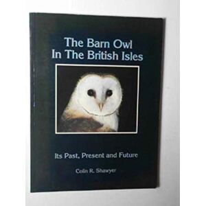 Shawyer, Colin R. - Gebraucht Barn Owl In The British Isles: Its Past, Present And Future - Preis Vom 12.05.2024 04:50:34 H