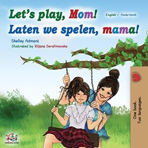 Shelley Admont - Let's Play, Mom! Laten We Spelen, Mama! (english Dutch Bilingual Book) (dutch Bedtime Collection)