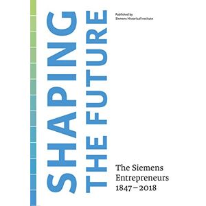 Siemens Historical Institute - Gebraucht Shaping The Future: The Siemens Entrepreneurs 1847 – 2018 - Preis Vom 30.04.2024 04:54:15 H