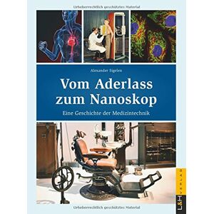 Sigelen, Dr. Alexander - Gebraucht Vom Aderlass Zum Nanoskop: Eine Geschichte Der Medizintechnik - Preis Vom 28.04.2024 04:54:08 H
