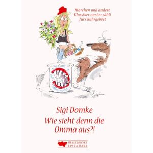 Sigi Domke - Gebraucht Wie Sieht Den Die Omma Aus?!: Märchen Und Andere Klassiker Nacherzählt Fürs Ruhrgebiet - Preis Vom 28.04.2024 04:54:08 H