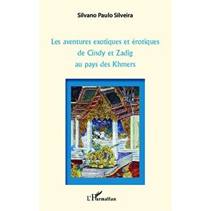 Silveira, Silvano Paulo - Les Aventures Exotiques Et érotiques De Cindy Et Zadig Au Pays Des Khmers