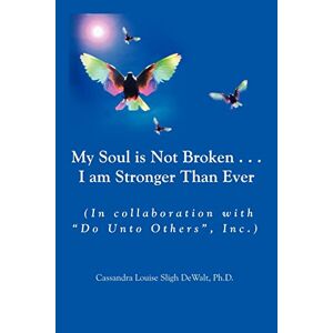 Sligh Dewalt, Cassandra Louise - My Soul Is Not Broken . . .i Am Stronger Than Ever