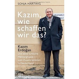 Sonja Hartwig - Gebraucht Kazım, Wie Schaffen Wir Das?: Kazım Erdoğan Und Seine Türkische Männergruppe - Vom Zusammenleben In Deutschland - Preis Vom 27.04.2024 04:56:19 H