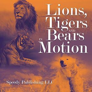 Speedy Publishing Llc - Lions, Tigers And Bears In Motion