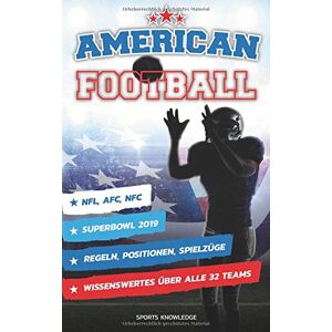 Sports Knowledge - Gebraucht American Football: Regeln, Positionen, Spielzüge/ Superbowl 2019/ Nfl, Afc, Nfc/ Wissenswertes über Alle 32 Teams - Preis Vom 29.04.2024 04:59:55 H