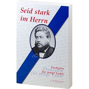 Spurgeon, C. H. - Gebraucht Seid Stark Im Herrn - Predigten Für Junge Leute - Preis Vom 06.05.2024 04:58:55 H