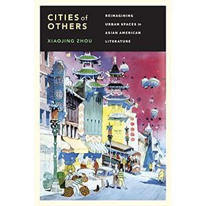 Städte Der Anderen: Neuinterpretation Städtischer Räume In Asiatischer Amerikanischer Literatur Von Xiaoj