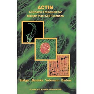 Staiger, Christopher J. - Actin: A Dynamic Framework For Multiple Plant Cell Functions (developments In Plant And Soil Sciences, 89, Band 89)