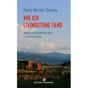 Stanley, Henry Morton - Gebraucht Wie Ich Livingstone Fand: Reisen Und Entdeckungen In Zentral-afrika - Preis Vom 30.04.2024 04:54:15 H