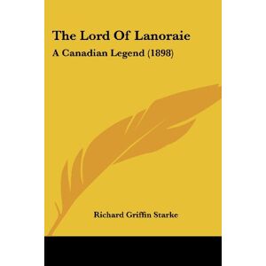 Starke, Richard Griffin - The Lord Of Lanoraie: A Canadian Legend (1898)