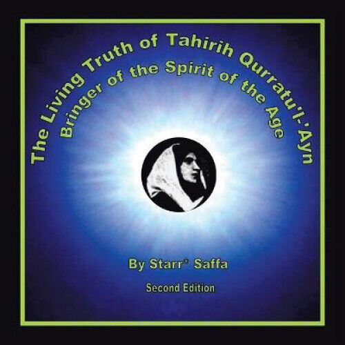 Starr Saffa - The Living Truth Of Tahirih Qurratu'l-'ayn: Bringer Of The Spirit Of The Age