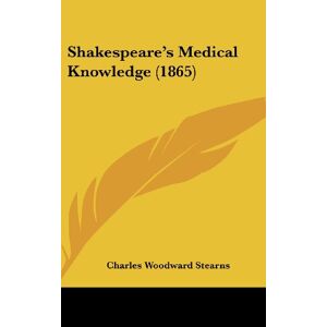 Stearns, Charles Woodward - Shakespeare's Medical Knowledge (1865)