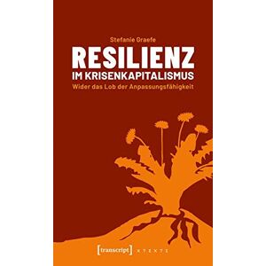 Stefanie Graefe - Gebraucht Resilienz Im Krisenkapitalismus: Wider Das Lob Der Anpassungsfähigkeit (x-texte Zu Kultur Und Gesellschaft) - Preis Vom 27.04.2024 04:56:19 H