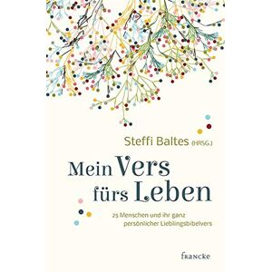 Steffi Baltes - Gebraucht Mein Vers Fürs Leben: 25 Menschen Und Ihr Ganz Persönlicher Lieblingsbibelvers - Preis Vom 28.04.2024 04:54:08 H