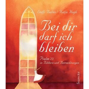 Steffi Baltes - Gebraucht Bei Dir Darf Ich Bleiben: Psalm 23 In Bildern Und Betrachtungen - Preis Vom 28.04.2024 04:54:08 H