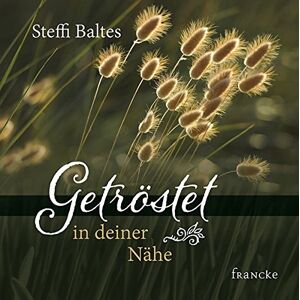 Steffi Baltes - Gebraucht Getröstet In Deiner Nähe - Preis Vom 28.04.2024 04:54:08 H