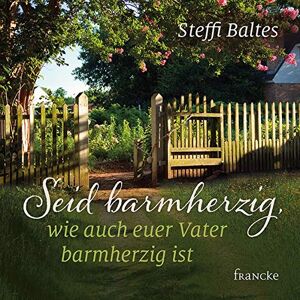 Steffi Baltes - Gebraucht Seid Barmherzig, Wie Auch Euer Vater Barmherzig Ist - Preis Vom 12.05.2024 04:50:34 H