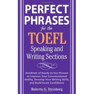 Steinberg, Roberta G. - Gebraucht Perfect Phrases For The Toefl Speaking And Writing Sections: Hundreds Of Ready-to-use Phrases Tro Improve Your Conversational Ability, Debelop Your Writing Skills, And Build Exam Confidence - Preis Vom 28.04.2024 04:54:08