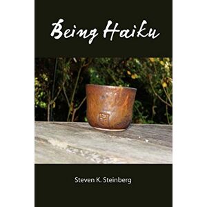 Steinberg, Steven K. - Being Haiku