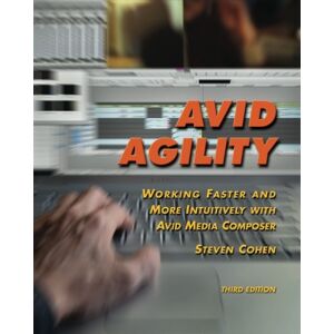 Steven Cohen - Gebraucht Avid Agility: Working Faster And More Intuitively With Avid Media Composer, Third Edition - Preis Vom 28.04.2024 04:54:08 H