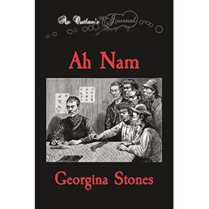 Stones, Georgina R - An Outlaw's Journal: Ah Nam