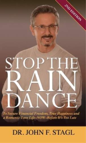 Stop The Rain Dance: Um Finanzielle Freiheit, Wahres Glück Und Einen Romantiker Zu Sichern 