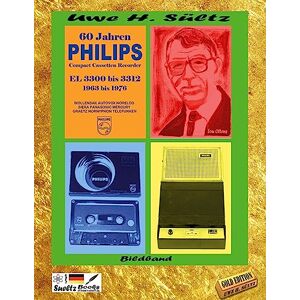 Sültz, Uwe Heinz - 60 Jahre Philips Compact Cassetten Recorder El 3300 Bis 3312: Wollensak Autovox Norelco Siera Panasonic Mercury Graetz Hornyphon Telefunken
