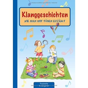 Suse Klein - Klanggeschichten: Wie Man Mit Tönen Erzählt (die Praxisreihe Für Kindergarten Und Kita)