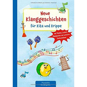Suse Klein - Neue Klanggeschichten Für Kita Und Krippe: Mit Reimen, Liedern, Klangspielen Und Weiteren Geräuschideen (die Praxisreihe Für Kindergarten Und Kita)