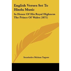 Tagore, Sourindro Mohun - English Verses Set To Hindu Music: In Honor Of His Royal Highness The Prince Of Wales (1875)