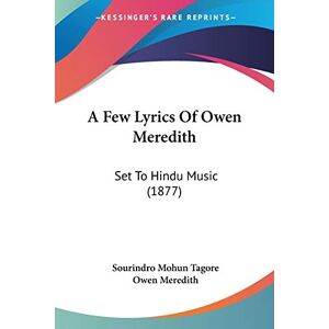 Tagore, Sourindro Mohun - A Few Lyrics Of Owen Meredith: Set To Hindu Music (1877)