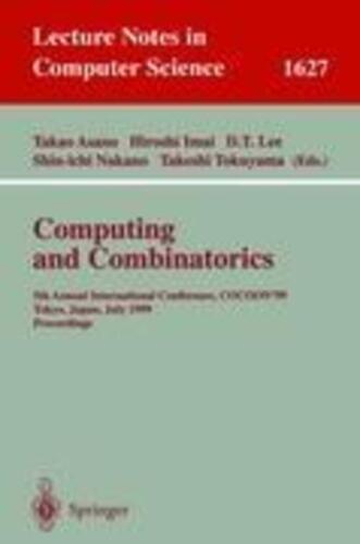 Takao Asano - Computing And Combinatorics: 5th Annual International Conference, Cocoon'99, Tokyo, Japan, July 26-28, 1999, Proceedings (lecture Notes In Computer Science, 1627, Band 1627)
