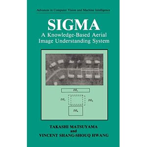Takashi Matsuyama - Sigma: A Knowledge-based Aerial Image Understanding System (advances In Computer Vision And Machine Intelligence)