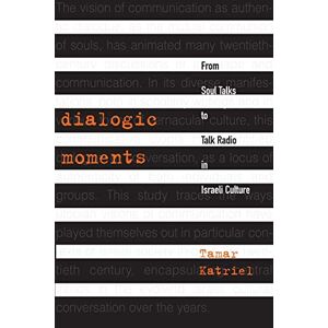 Tamar Katriel - Dialogic Moments: From Soul Talks To Talk Radio In Israeli Culture (raphael Patai Series In Jewish Folklore And Anthropology (paperback))