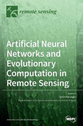 Taskin Kavzoglu - Artificial Neural Networks And Evolutionary Computation In Remote Sensing