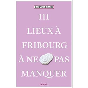 Tatjana Erard - Gebraucht 111 Lieux à Fribourg à Ne Pas Manquer: Guide Touristique - Preis Vom 27.04.2024 04:56:19 H